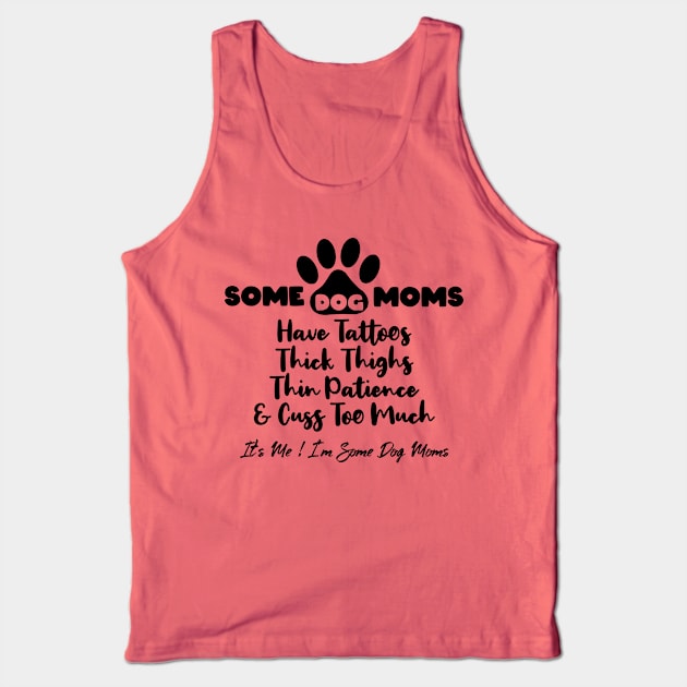 Some Dog Moms Have Tattoos Thick Thighs Thin Patience Tank Top by ArtsyTshirts